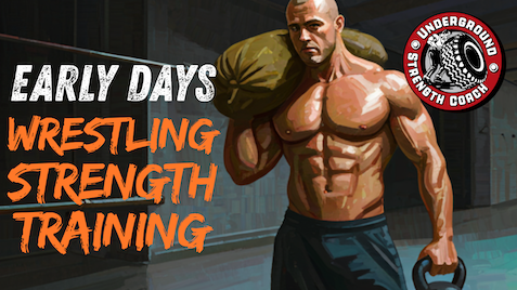 EARLY Days Underground Strength Training for Wrestlers & Underground Strength Coach Cert